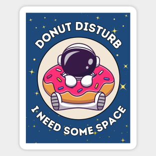 Donut disturb, I need some space - cute & funny astronaut quote for introverts Magnet